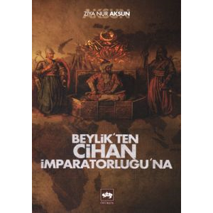 Beylikten Cihan İmparatorluğu’na                                                                                                                                                                                                                               
