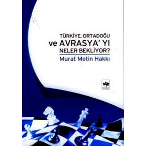 Türkiye, Ortadoğu ve Avrasya’yı Neler Bekliyor?                                                                                                                                                                                                                