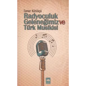 Radyoculuk Geleneğimiz ve Türk Musikisi                                                                                                                                                                                                                        