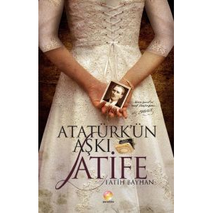 Atatürk’ün Aşkı Latife                                                                                                                                                                                                                                         