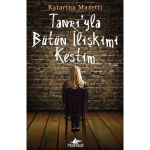 Tanrı’yla Bütün İlişkimi Kestim                                                                                                                                                                                                                                