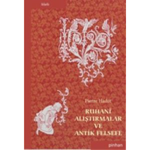 Ruhani Alıştırmalar ve Antik Felsefe                                                                                                                                                                                                                           