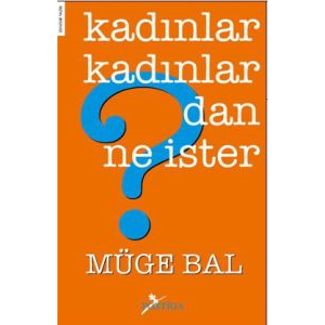 Kadınlar Kadınlardan Ne İster?                                                                                                                                                                                                                                 