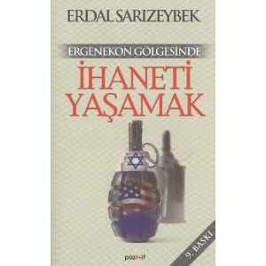 Ergenekon Gölgesinde İhaneti Yaşamak                                                                                                                                                                                                                           