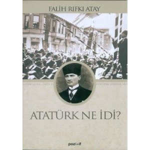 Atatürk Ne İdi?                                                                                                                                                                                                                                                