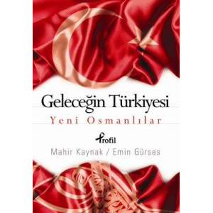 Geleceğin Türkiyesi - Yeni Osmanlılar                                                                                                                                                                                                                          