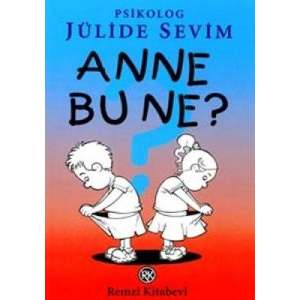 Anne Bu Ne? Çocuğun ve Ergenin Cinsel Eğitimi                                                                                                                                                                                                                  
