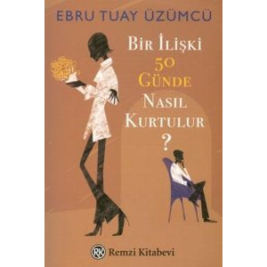 Bir İlişki 50 Günde Nasıl Kurtulur?                                                                                                                                                                                                                            