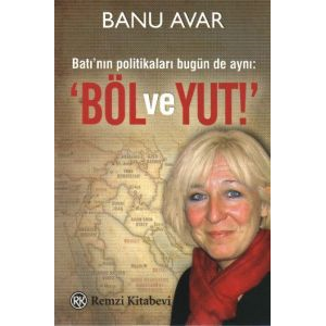 Batı’nın Politikaları Bugün de Aynı: Böl ve Yut                                                                                                                                                                                                                