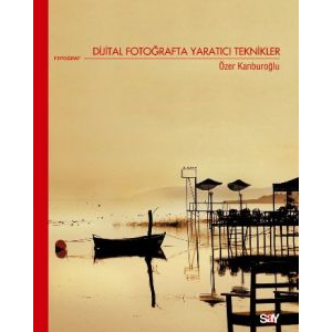 Dijital Fotoğrafta Yaratıcı Teknikler                                                                                                                                                                                                                          