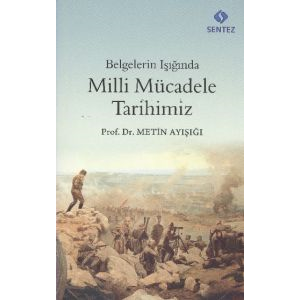 Belgelerin Işığında Milli Mücadele Tarihimiz                                                                                                                                                                                                                   