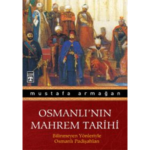 Osmanlı’nın Mahrem Tarihi Bilinmeyen Yönleriyle Os                                                                                                                                                                                                             