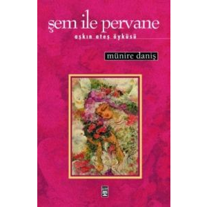 Şem ile Pervane: Aşkın Ateş Öyküsü                                                                                                                                                                                                                             