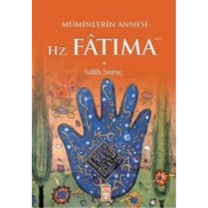 Müminlerin Annesi Hz. Fatıma                                                                                                                                                                                                                                   