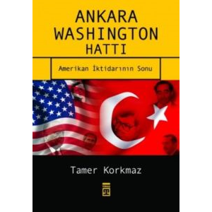 Ankara-Washington Hattı - Amerikan İktidarının Son                                                                                                                                                                                                             