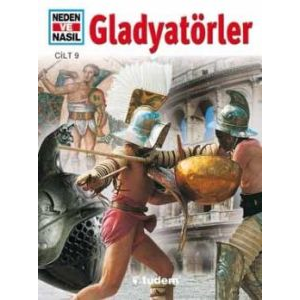 Neden ve Nasıl Cilt: 9: Gladyatörler                                                                                                                                                                                                                           