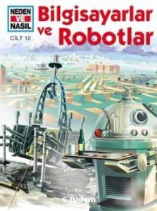 Neden ve Nasıl Cilt 12: Bilgisayarlar ve Robotlar                                                                                                                                                                                                              