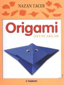 Origami: Oyuncaklar                                                                                                                                                                                                                                            