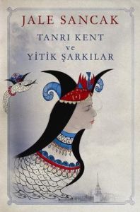 Tanrı Kent ve Yitik Şarkılar                                                                                                                                                                                                                                   