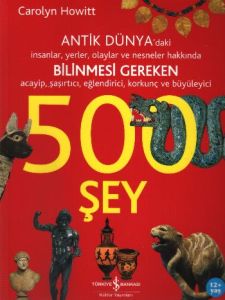 Antik Dünya Hakkında Bilinmesi Gereken 500 Şey                                                                                                                                                                                                                 