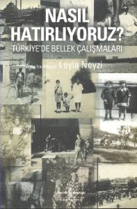 Nasıl Hatırlıyoruz? - Türkiye’de Bellek Çalışmalar                                                                                                                                                                                                             