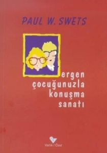 Ergen Çocuğunuzla Konuşma Sanatı                                                                                                                                                                                                                               