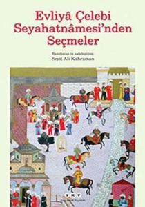Evliya Çelebi Seyahatnamesi’nden Seçmeler                                                                                                                                                                                                                      