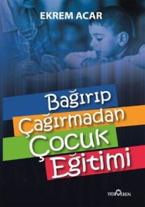 Bağırıp Çağırmadan Çocuk Eğitimi                                                                                                                                                                                                                               