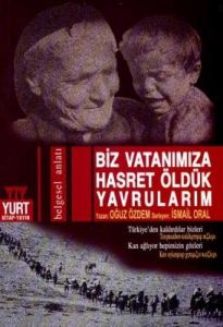 Biz Vatanımıza Hasret Öldük Yavrularım                                                                                                                                                                                                                         