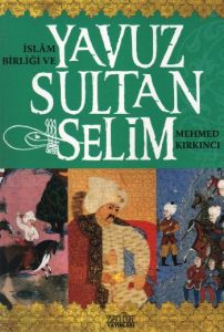 İslam Birliği ve Yavuz Sultan Selim                                                                                                                                                                                                                            