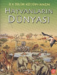 İlk Bilim Kütüphanem - Hayvanların Dünyası                                                                                                                                                                                                                     
