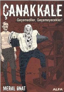 Çanakkale - Geçemediler,Geçemeyecekler!                                                                                                                                                                                                                        