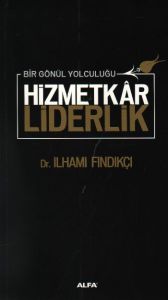 Bir Gönül Yolculuğu - Hizmetkar Liderlik                                                                                                                                                                                                                       