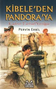 Kibele’den Pandora’ya Kadının Tarihsel Yenilgisi                                                                                                                                                                                                               