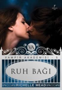 Ruh Bağı - Vampir Akademisi 5                                                                                                                                                                                                                                  