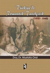 Türkiyede Romantik Tarihçilik                                                                                                                                                                                                                                  