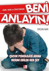 Anne, Baba ve Öğretmenim Beni Anlayın!                                                                                                                                                                                                                         