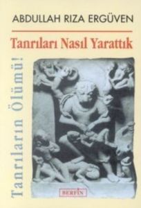 Tanrıları Nasıl Yarattık Tanrıların Ölümü!                                                                                                                                                                                                                     