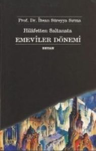 Hilafetten Saltanata Emeviler Dönemi                                                                                                                                                                                                                           