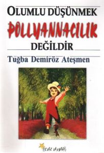 Olumlu Düşünmek Pollyannacılık Değildir                                                                                                                                                                                                                        
