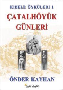 Kibele Öyküleri 1 Çatalhöyük Günleri                                                                                                                                                                                                                           