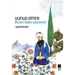 Yunus Emre Divanı’ndan Seçmeler                                                                                                                                                                                                                                