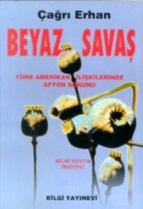 Beyaz Savaş Türk-Amerikan İlişkilerinde Afyon Soru                                                                                                                                                                                                             