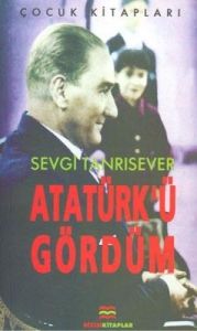 Atatürk’ü Gördüm                                                                                                                                                                                                                                               