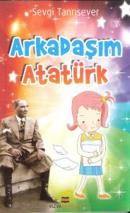 Arkadaşım Atatürk                                                                                                                                                                                                                                              