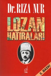 Dr. Rıza Nur’un Lozan Hatıraları                                                                                                                                                                                                                               