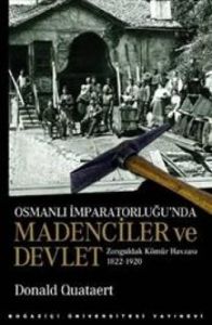 Osmanlı İmparatorluğu’nda Madenciler ve Devlet                                                                                                                                                                                                                 