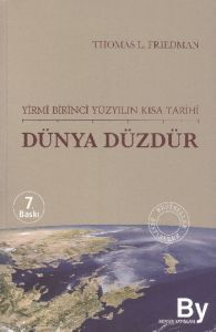 Dünya Düzdür: Yirmi Birinci Yüzyılın Kısa Tarihi                                                                                                                                                                                                               
