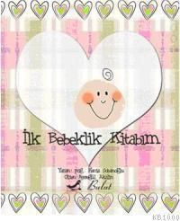 İlk Bebeklik Kitabım                                                                                                                                                                                                                                           