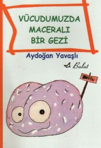 Vücudumuzda Maceralı Bir Gezi                                                                                                                                                                                                                                  